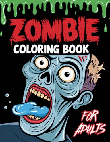 Zombie Coloring Book For Adults: 50+ Creepy Illustrations of the Undead For The Fearless Colorist & Horror Fan