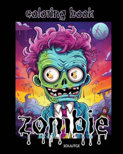 zombie coloring book: From Adorable to Horrifying, Simple to Super Detailed!: 50+ Zombie Designs for boys, teens, grown ups, Every Age and Artistic Soul!