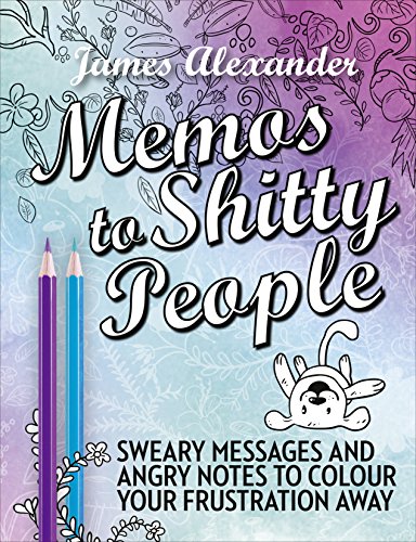 Memos to Shitty People: A Delightful & Vulgar Adult Coloring Book [Paperback] [Jul 28, 2016] James Alexander
