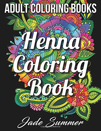 Adult Coloring Books: Henna Coloring Book | An Adult Coloring Book with Beautiful Flower Patterns and Unique Illustrations for Stress Relief