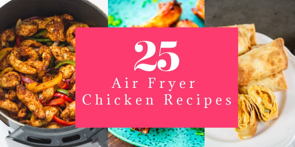 25 Air Fryer Chicken Recipes to Add to Your Monthly Meal Plan