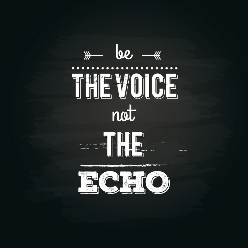 Motivational Quotes | Be the Voice, not the Echo