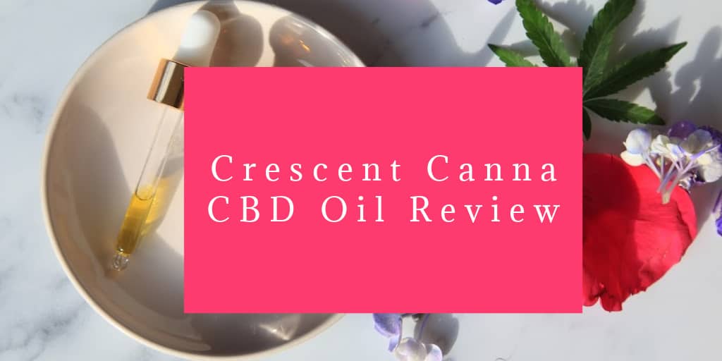 Crescent Canna CBD Oil Review: What Makes It Worth Trying?