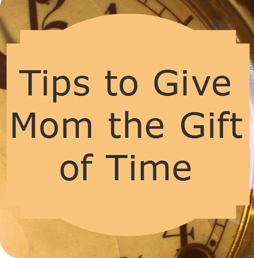 How to Give Mom the Gift of Time
