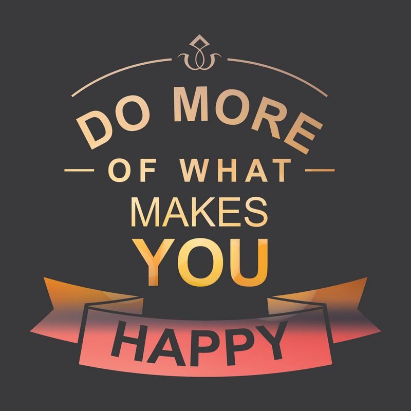 Motivational Quotes | Do more of what makes you happy