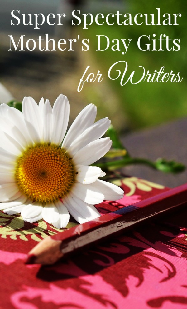 Super Spectacular Mother’s Day Gifts for Writers