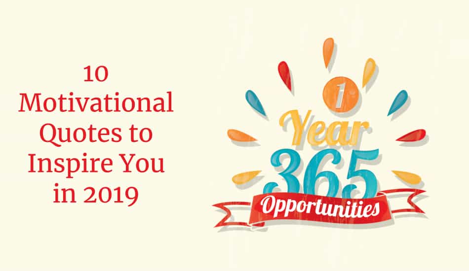 10 Motivational Quotes to Inspire You in 2019