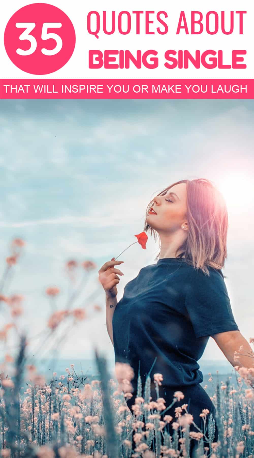 35 Funny & Inspirational Quotes About Being Single 2 Feeling blue because you don’t have a Valentine? Maybe these funny & inspirational quotes about being single will cheer you up! Check them out, and remember, there’s absolutely nothing wrong with being your own Valentine!