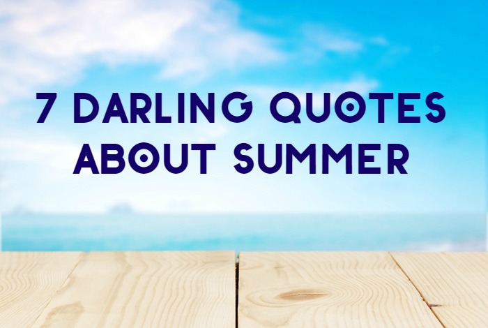 7 Darling Quotes about Summer (Because It Has to Get Here Sometime!)