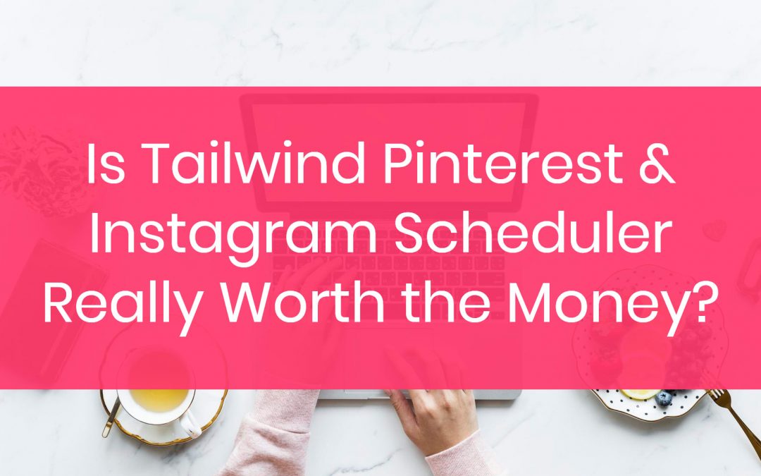 Is Tailwind Pinterest Scheduler Worth the Money?