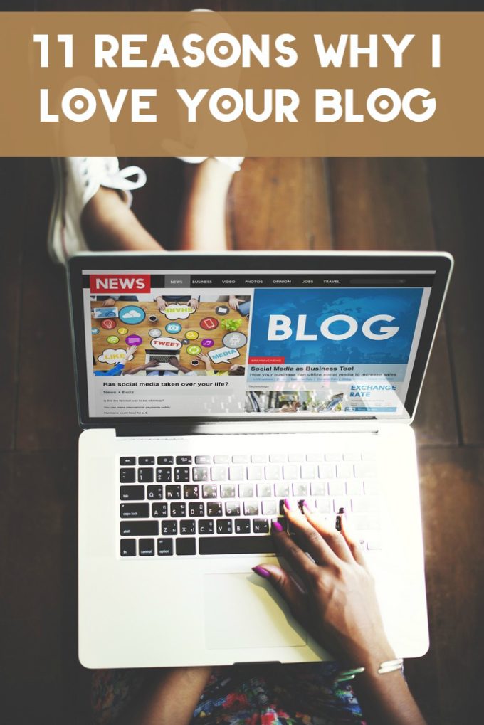 Tired of all the negative posts out there telling you everything you're doing wrong? Check out 11 reasons why I LOVE your blog and what makes me keep reading. It's time for a little positivism, don't you think?, 