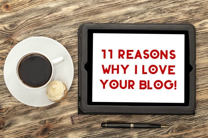 11 Reasons Why I Absolutely Love Your Blog