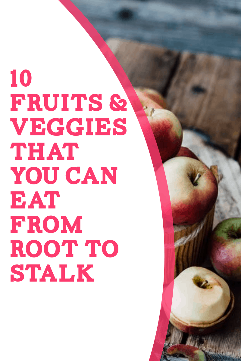 10 Fruits & Veggies That You Can Eat From Root to Stalk