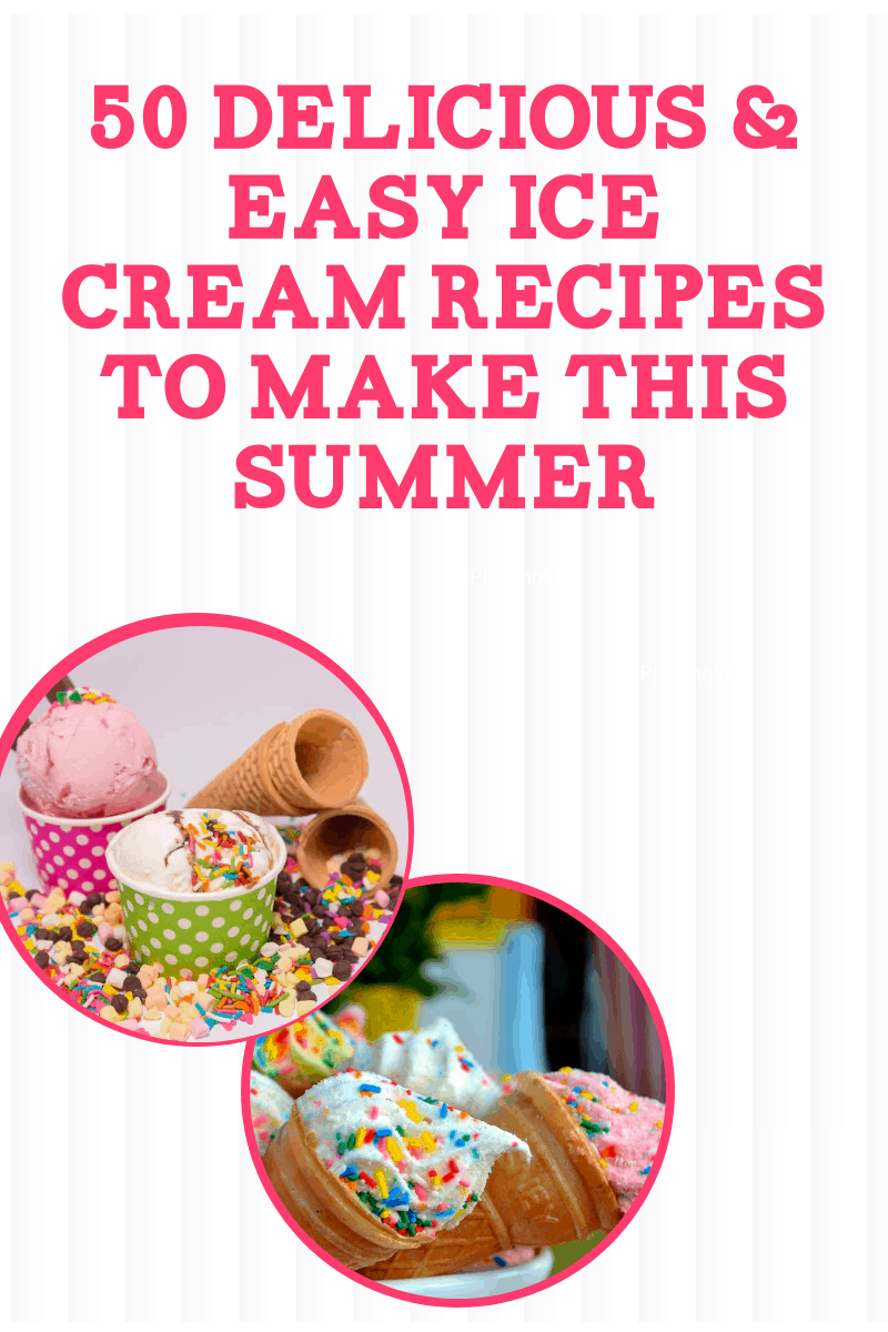 50 Delicious & Easy Ice Cream Recipes to Make This Summer
