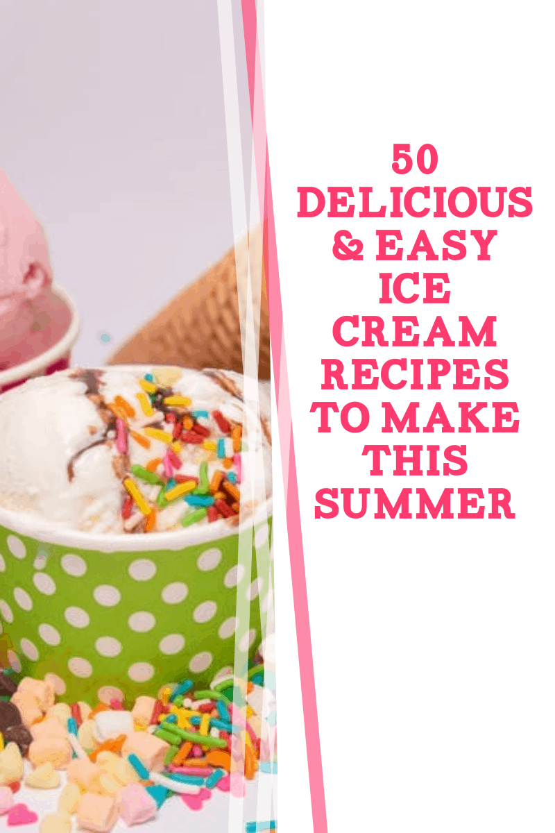 50 Delicious & Easy Ice Cream Recipes to Make This Summer