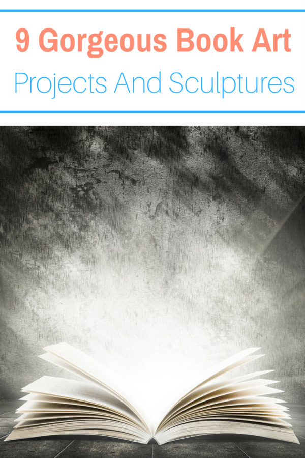 9 Gorgeous Book Art Projects And Sculptures To Fall In Love With