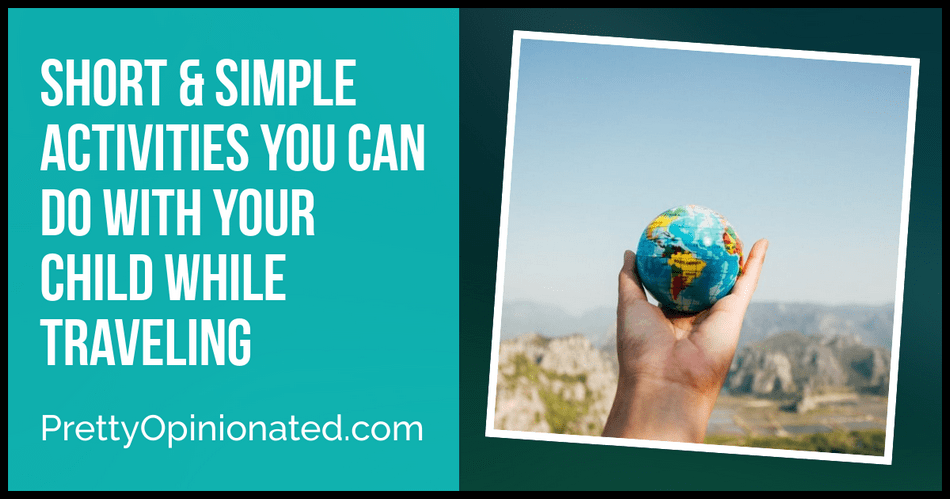 Short & Simple Activities You Can Do With Your Child While Traveling