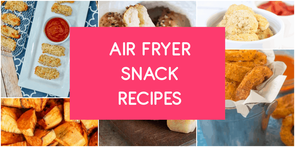 30 Yummy Air Fryer Snack Recipes to Whip Up Tonight