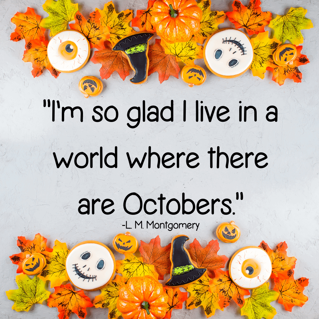 39 Halloween Quotes to Get You in the Spooky Season Spirit 13 "I'm so glad I live in a world where there are Octobers."