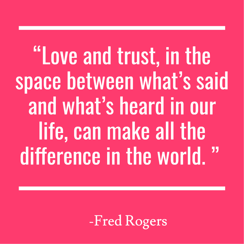 “Love and trust, in the space between what’s said and what’s heard in our life, can make all the difference in the world. ” 