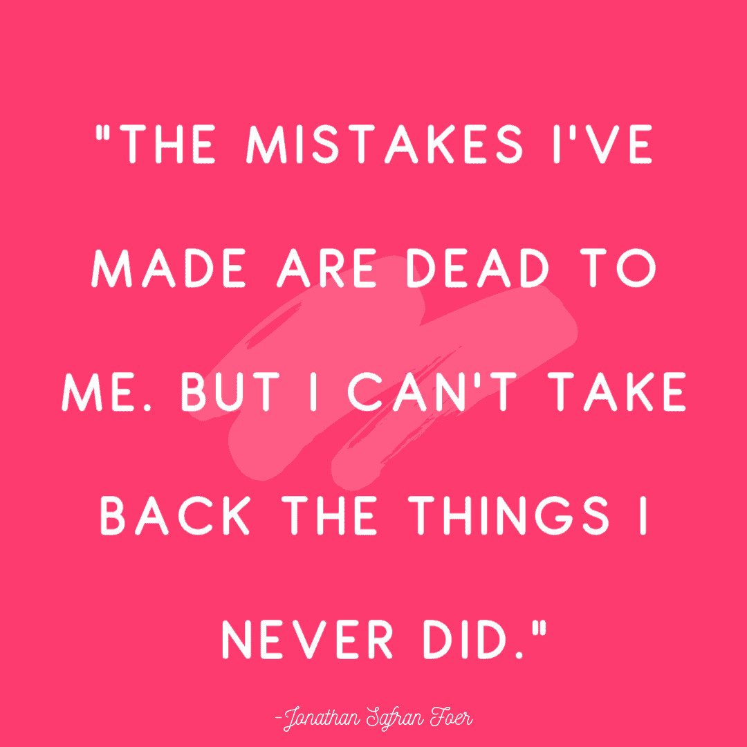 25 Quotes About Mistakes That (Hopefully) Inspire You to Stop Judging Yourself so Harshly 22 “The mistakes I've made are dead to me. But I can't take back the things I never did.”