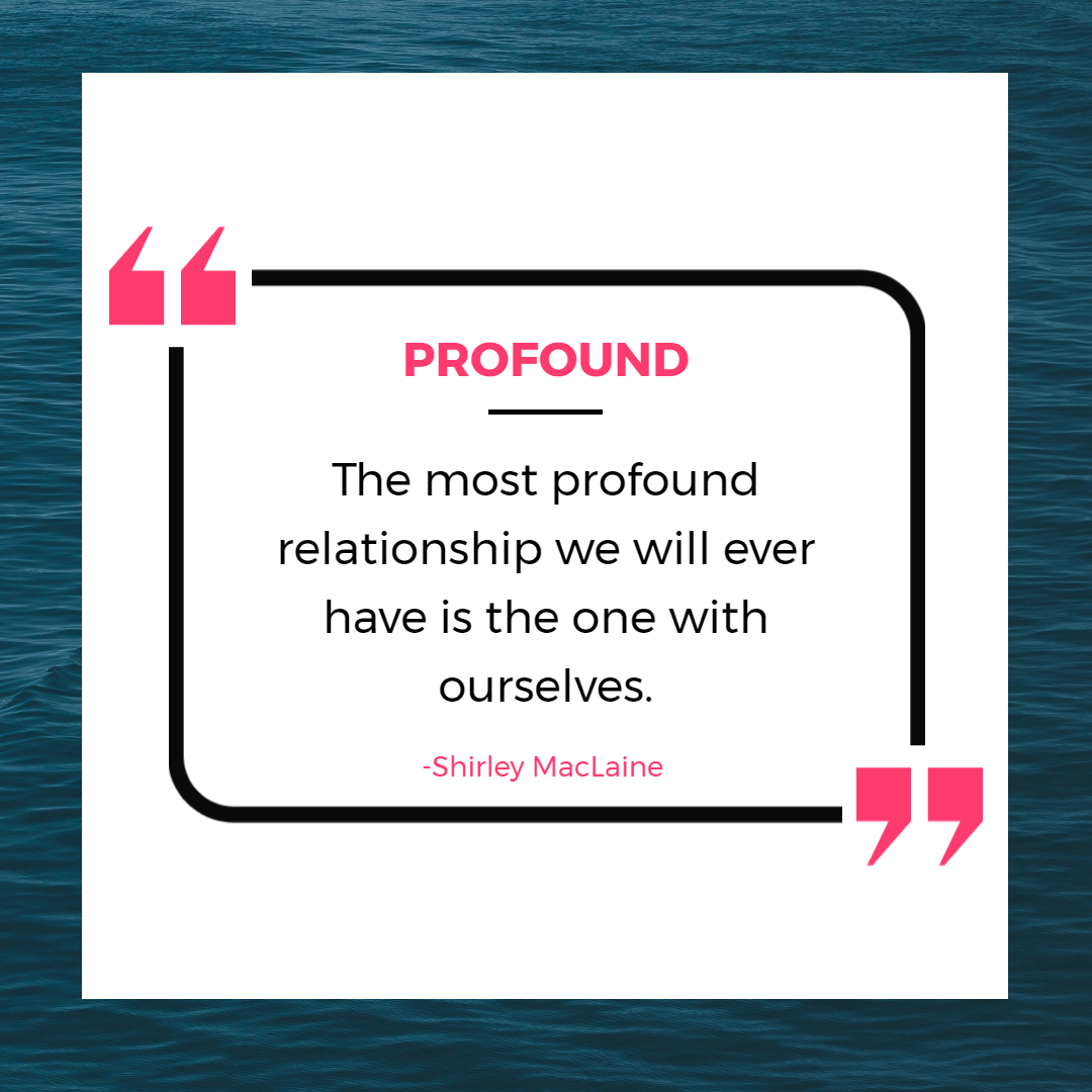 35 Funny & Inspirational Quotes About Being Single 12 The most profound relationship we will ever have is the one with ourselves. - Shirley MacLaine | Inspirational Quotes About Being Single