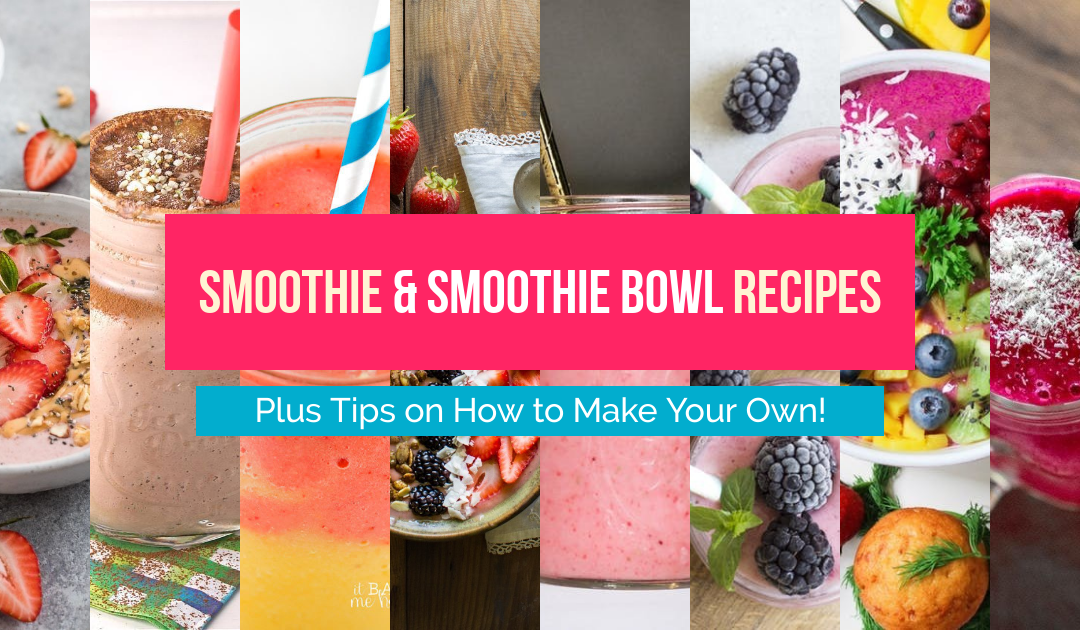 50 Smoothie Bowls & Traditional Smoothie Recipes to Make This Summer