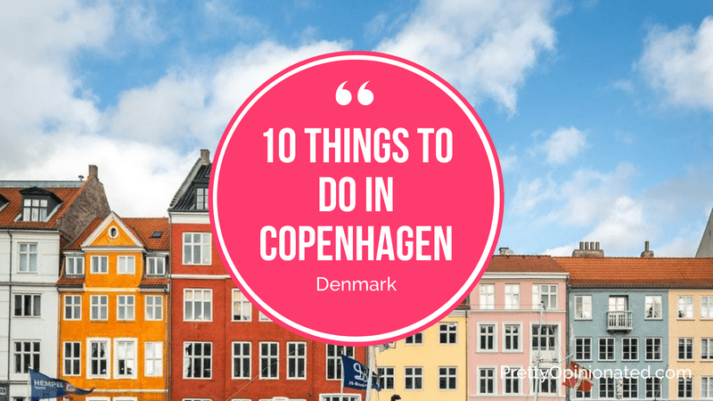 10 Extraordinary Things to See and Do In Copenhagen, Denmark