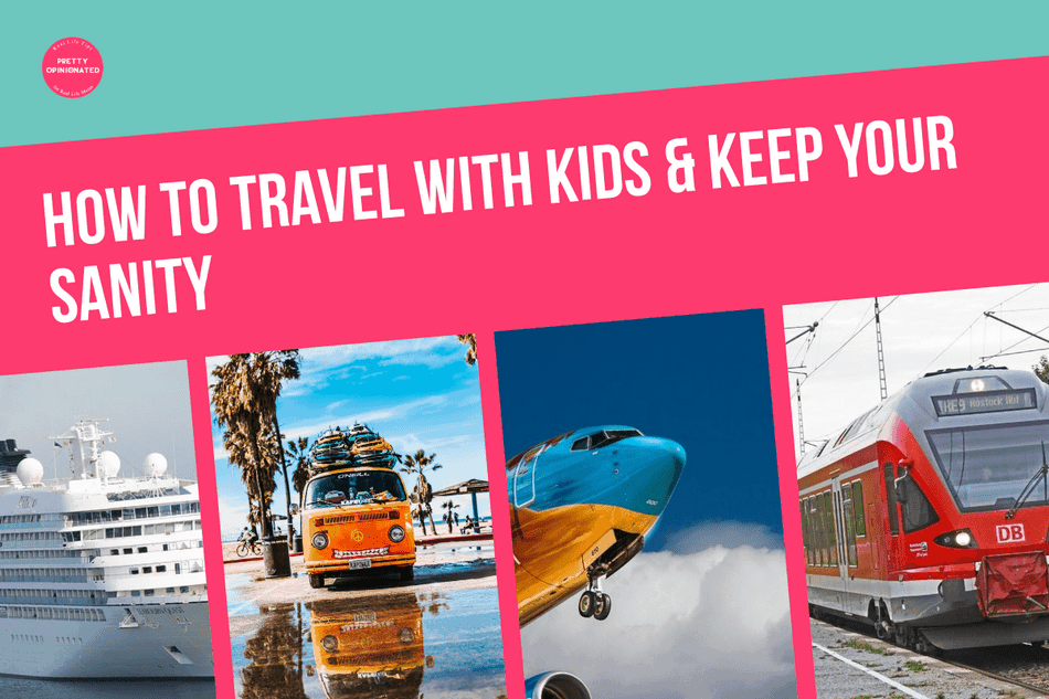 How to Travel with Kids & Keep Your Sanity (by Planes, Trains, Boats & Cars!)