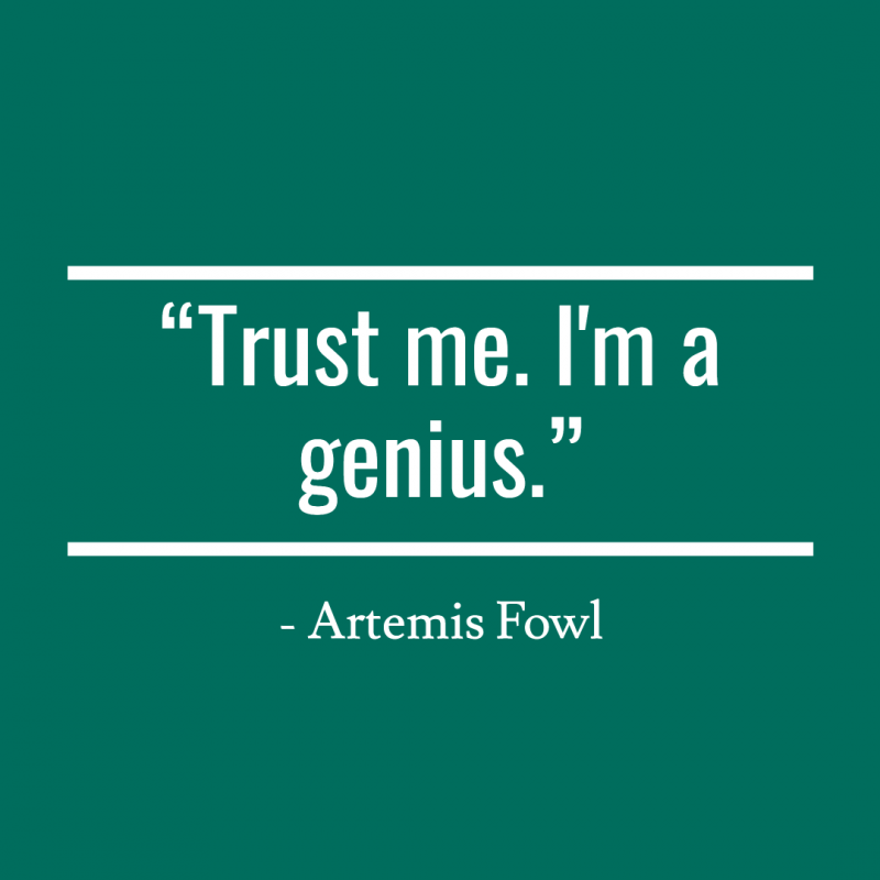 Trust me. I'm a genius.