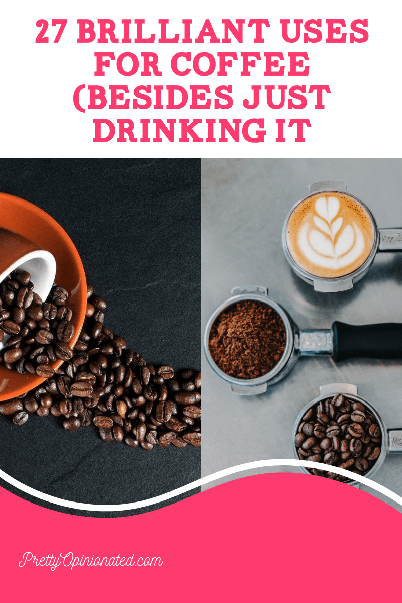 27 Brilliant Uses for Coffee Besides Just Drinking It